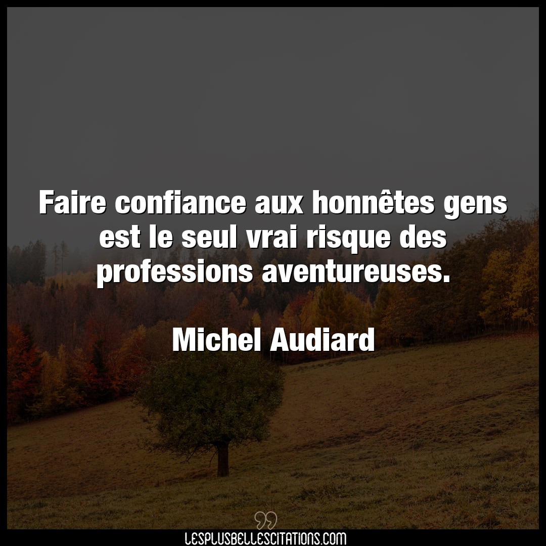 Citation Michel Audiard Confiance Faire Confiance Aux Honnetes Gens Est Le Seu