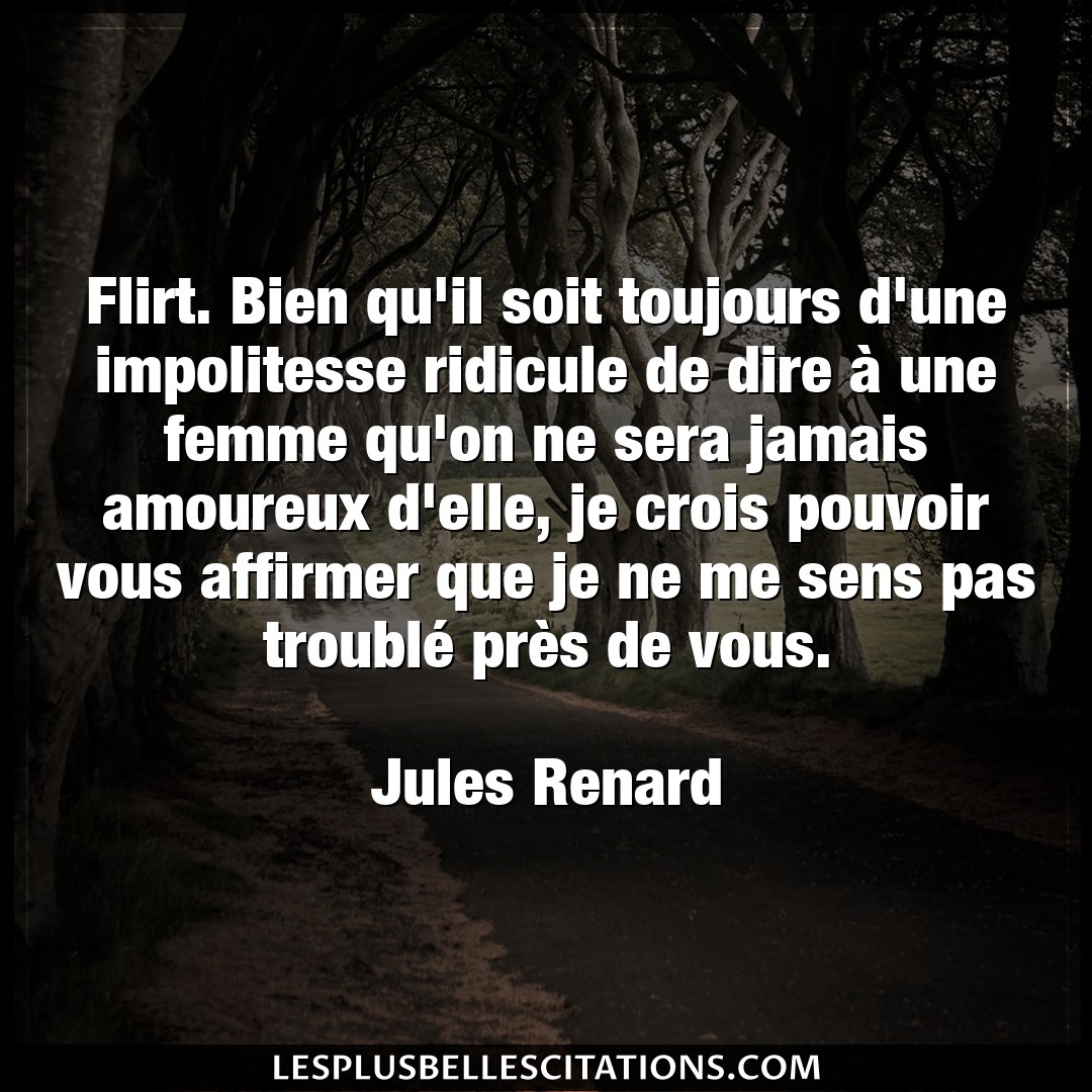 Citation Jules Renard Affirmer Flirt Bien Qu Il Soit Toujours D Une Impolit