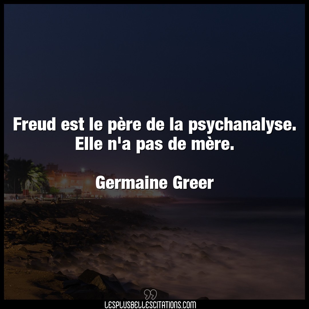 Freud est le père de la psychanalyse. Elle n