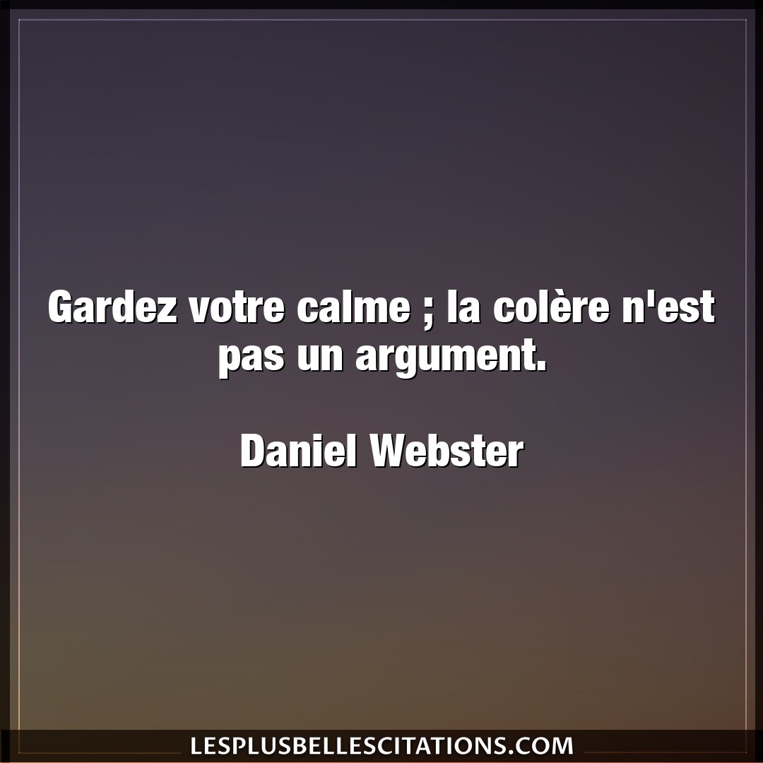 Citation Daniel Webster Calme Gardez Votre Calme La Colere N Est Pas Un