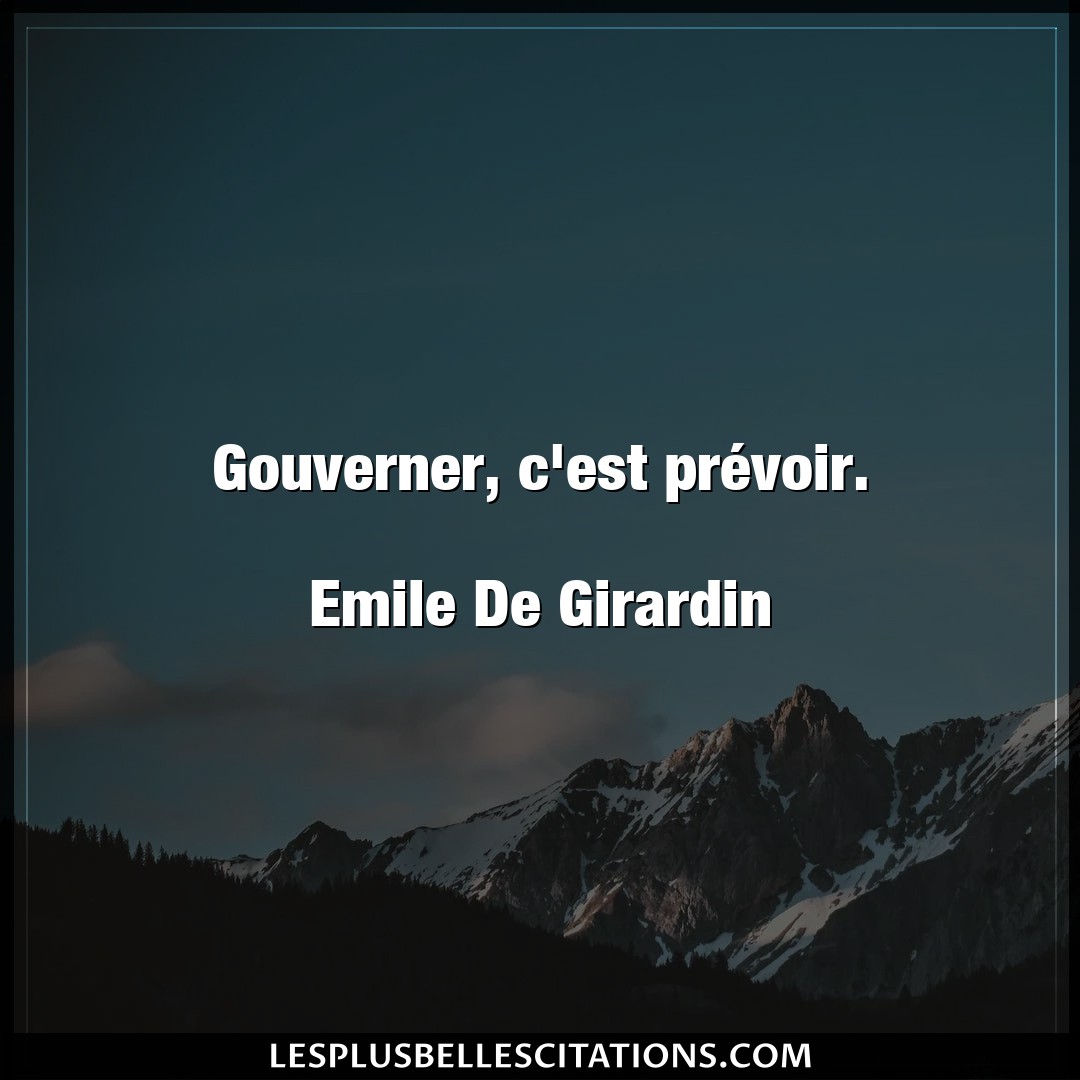 Gouverner, c’est prévoir.

Emile De Girard