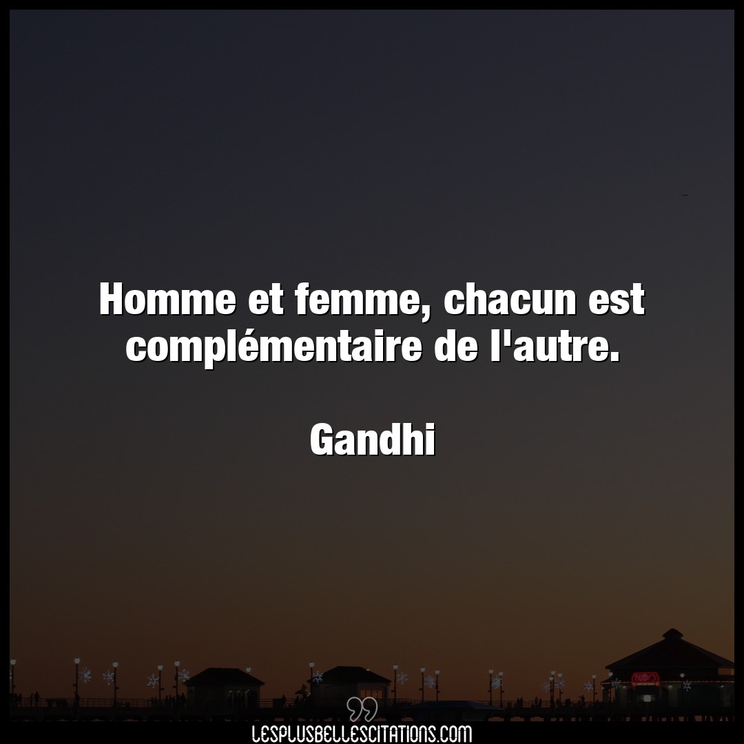 Citation Gandhi Autre : Homme et femme, chacun est complémentaire de...