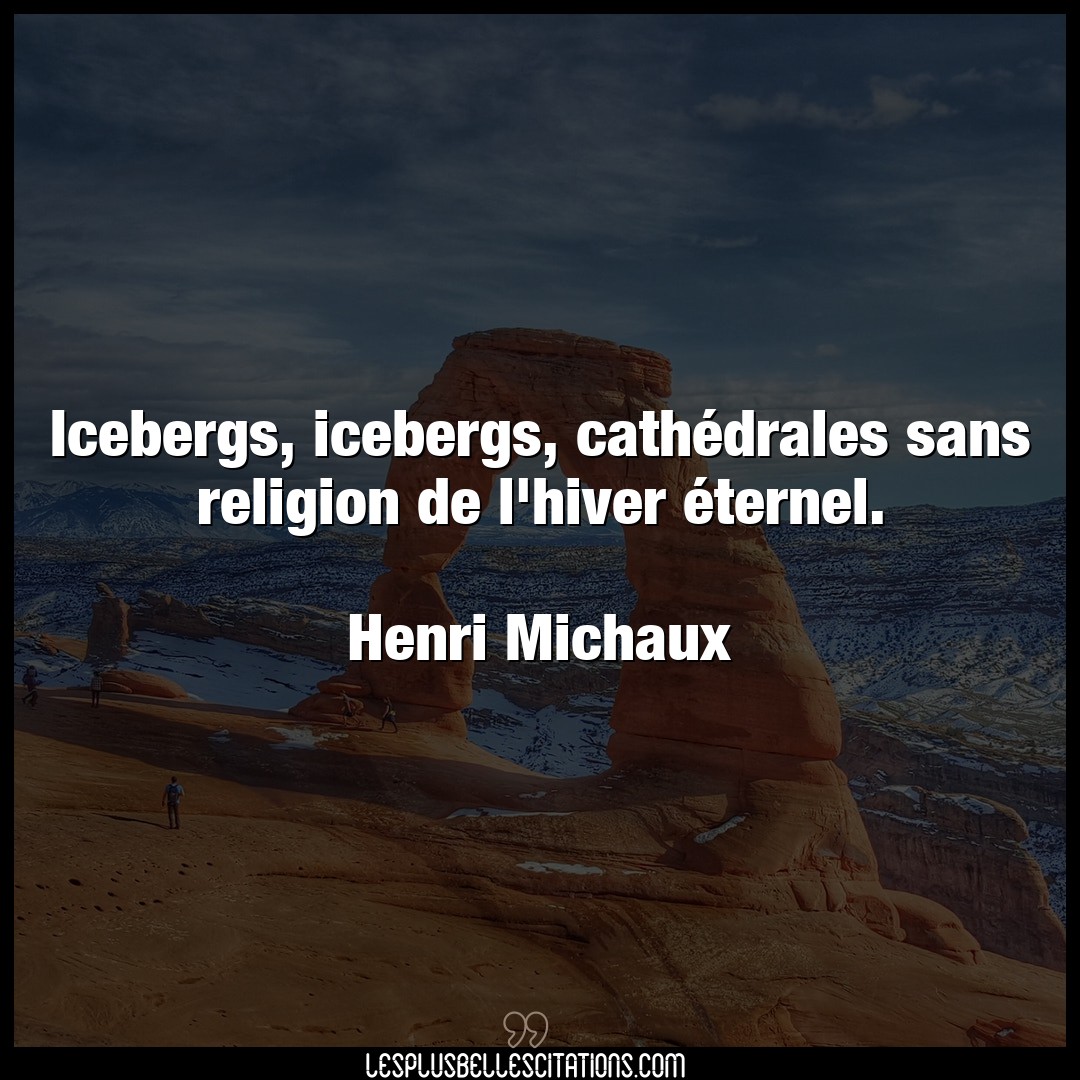 Icebergs, icebergs, cathédrales sans religio