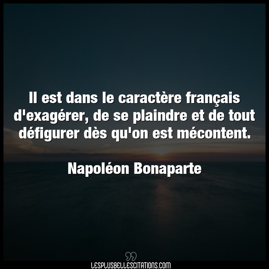 Citation Napoleon Bonaparte Caractere Il Est Dans Le Caractere Francais D Exager