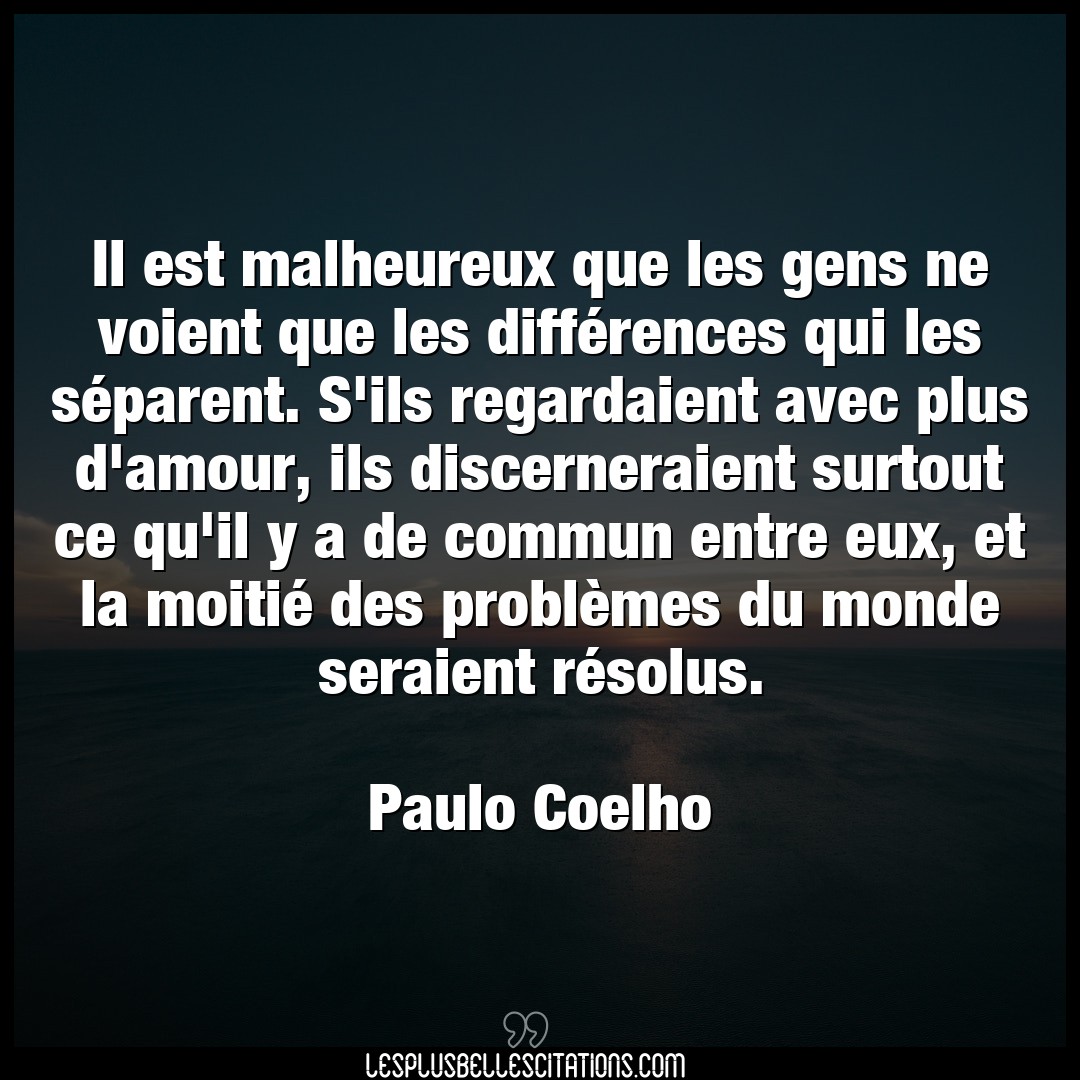 Citation Paulo Coelho Amour Il Est Malheureux Que Les Gens Ne Voient Que