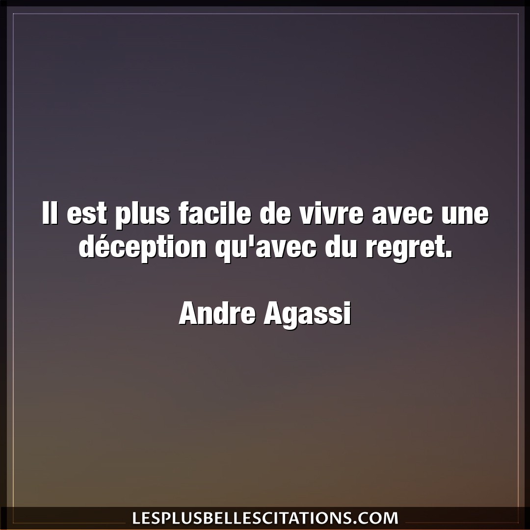 Citation Andre Agassi Deception Il Est Plus Facile De Vivre Avec Une Decepti