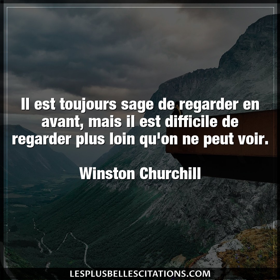 Citation Winston Churchill Difficile Il Est Toujours Sage De Regarder En Avant Ma