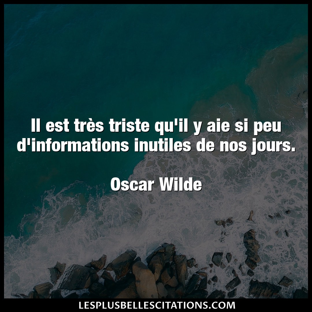 Citation Oscar Wilde Triste Il Est Tres Triste Qu Il Y Aie Si Peu D Info