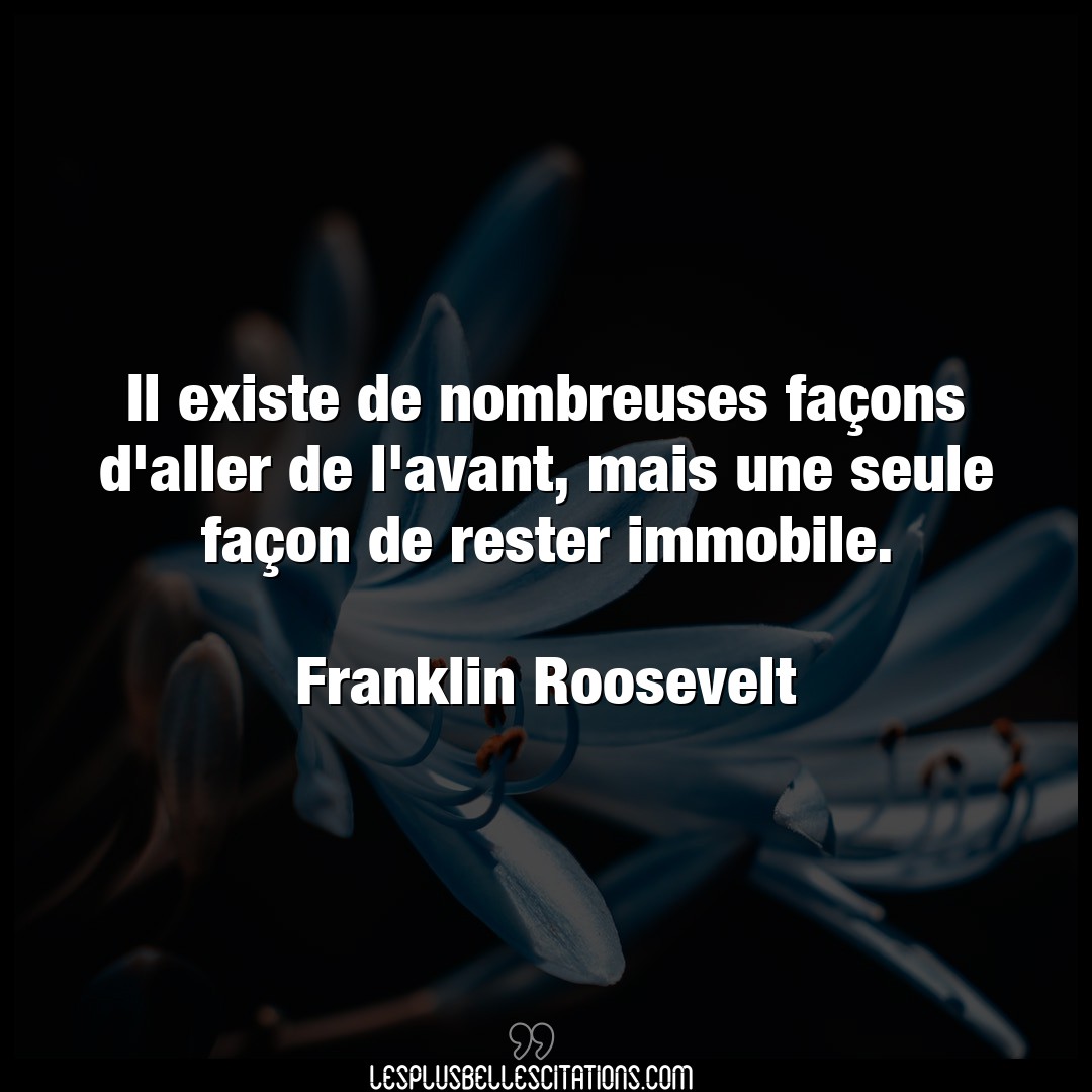 Citation Franklin Roosevelt Existe Il Existe De Nombreuses Facons D Aller De L