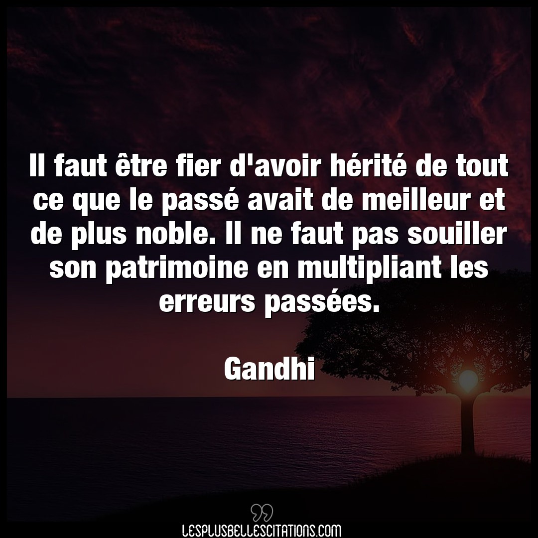 Citation Gandhi Avoir Il Faut Etre Fier D Avoir Herite De Tout C