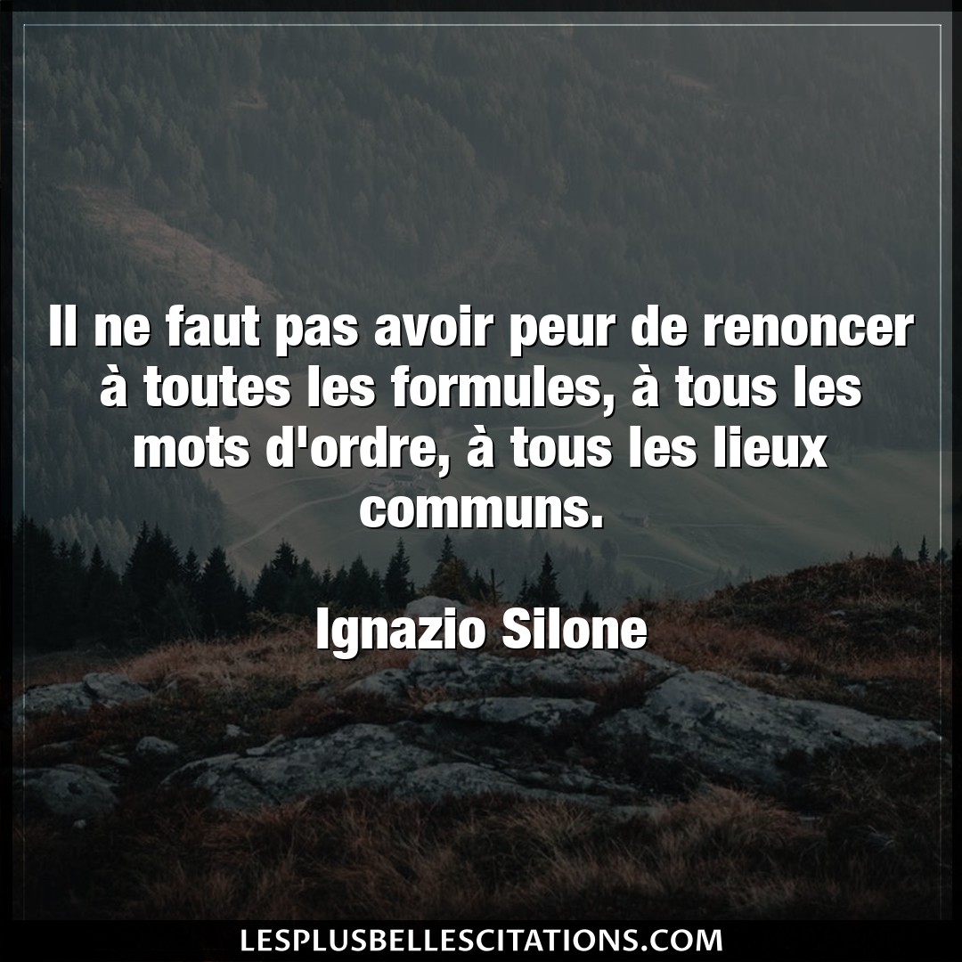 Citation Ignazio Silone Avoir Il Ne Faut Pas Avoir Peur De Renoncer A Tout