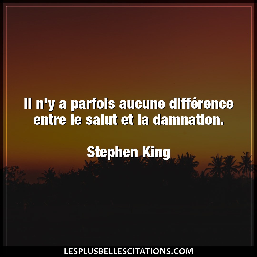 Citation Stephen King Difference Il N Y A Parfois Aucune Difference Entre Le
