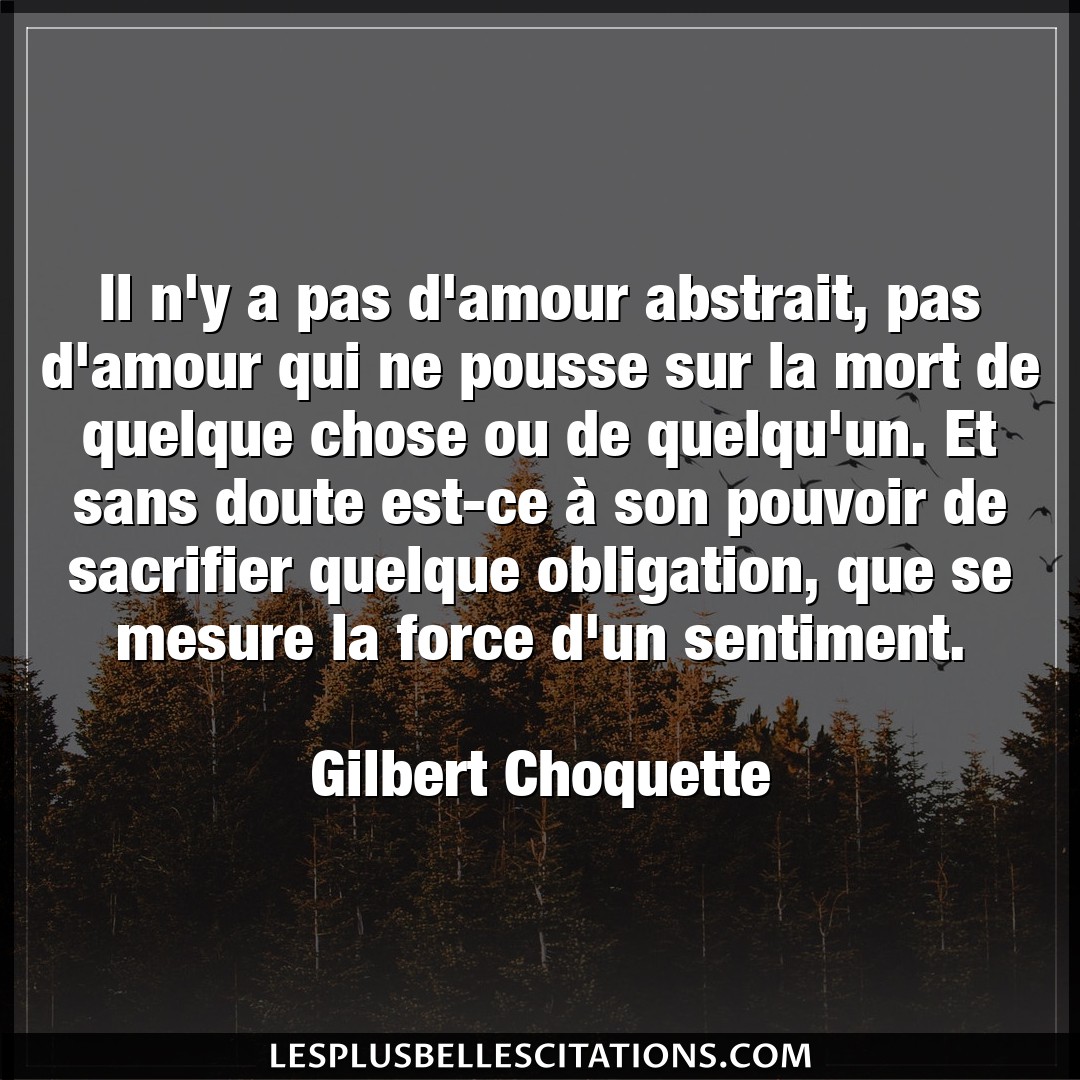 Citation Gilbert Choquette Amour Il N Y A Pas D Amour Abstrait Pas D Amour Qu