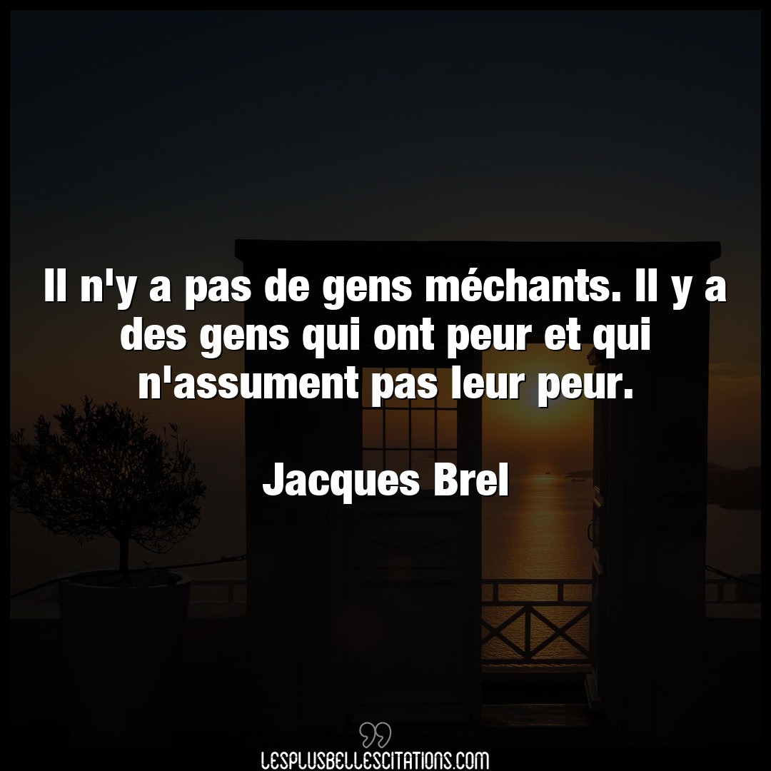 Citation Jacques Brel Gens Il N Y A Pas De Gens Mechants Il Y A Des Ge