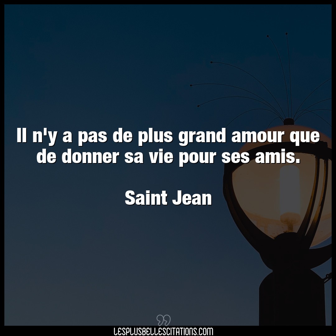 Citation Saint Jean Amis Il N Y A Pas De Plus Grand Amour Que De Donne