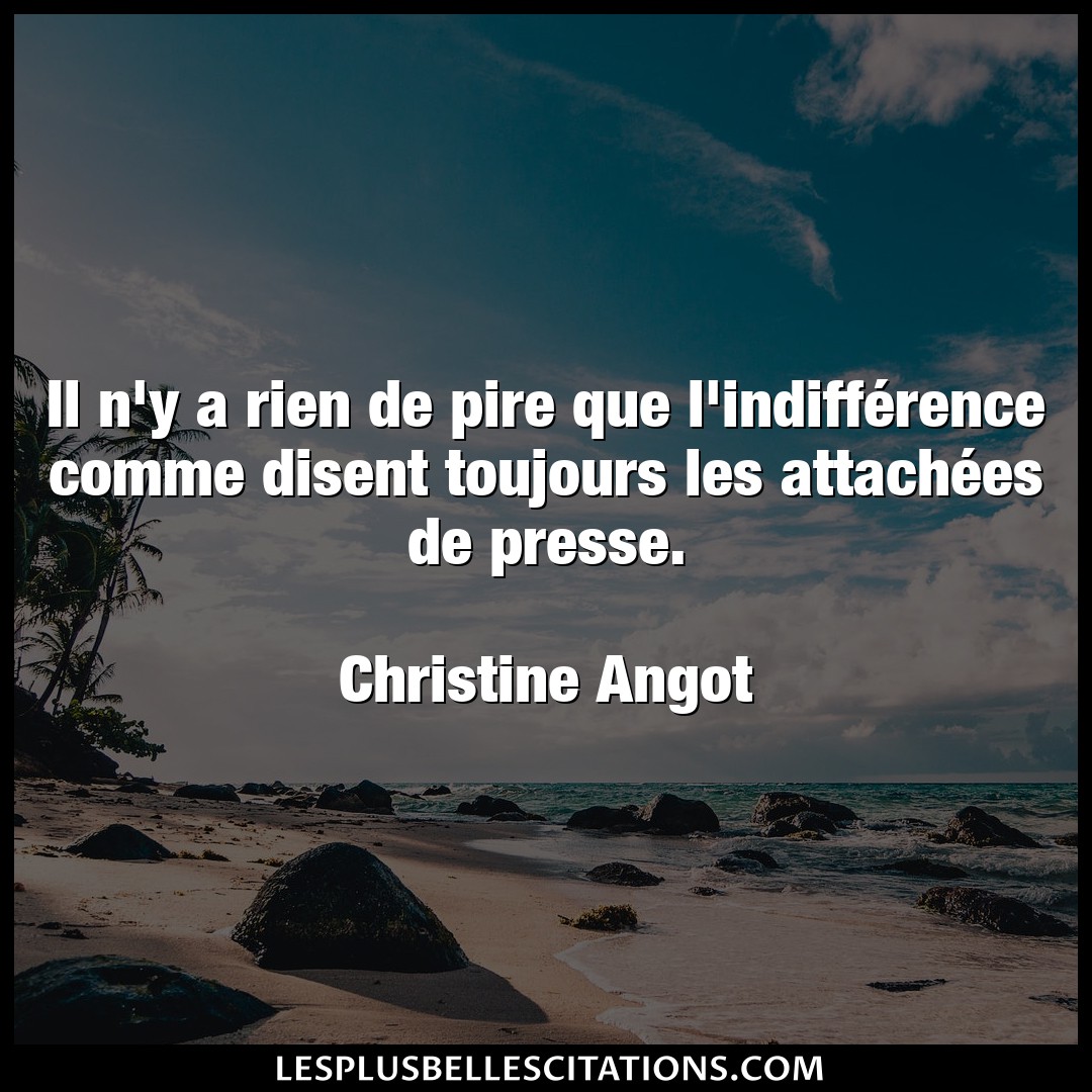 Citation Christine Angot Indifference Il N Y A Rien De Pire Que L Indifference Com