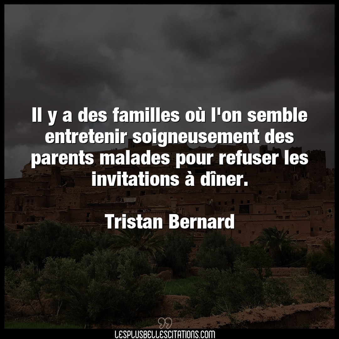 Citation Tristan Bernard Invitations Il Y A Des Familles Ou L On Semble Entreteni