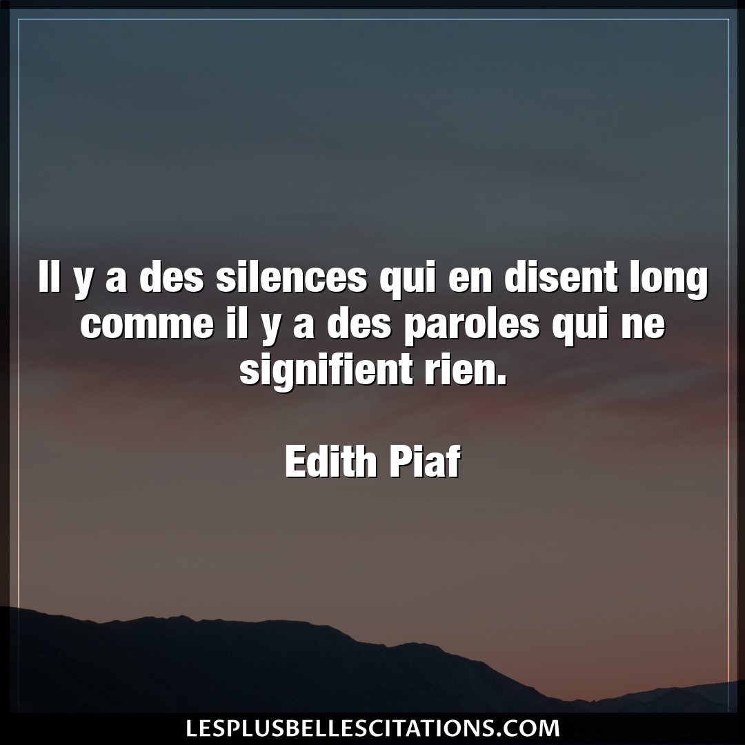 Citation Edith Piaf Long Il Y A Des Silences Qui En Disent Long Comme