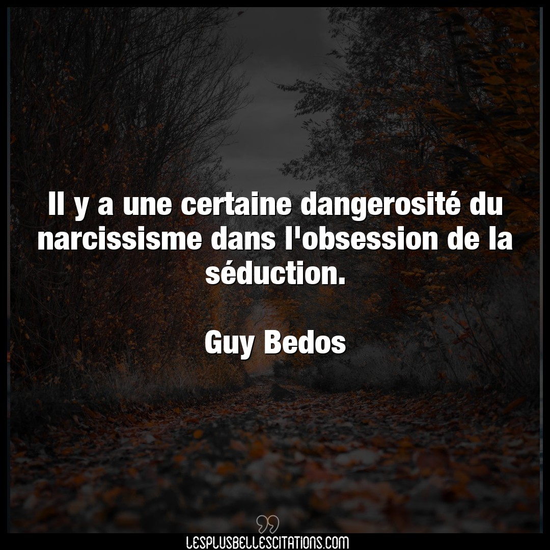 Citation Guy Bedos Narcissisme Il Y A Une Certaine Dangerosite Du Narcissis