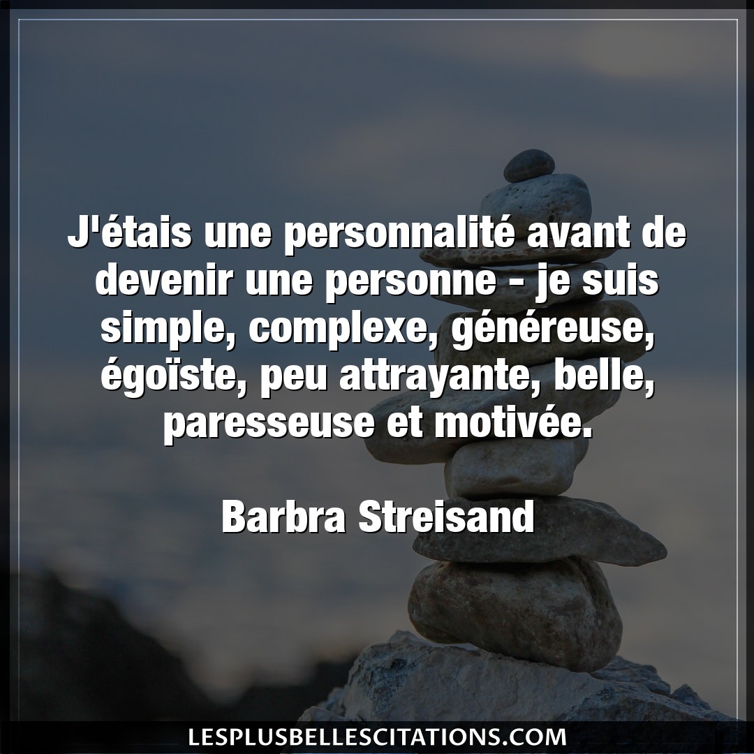 Citation Barbra Streisand Belle J Etais Une Personnalite Avant De Devenir U