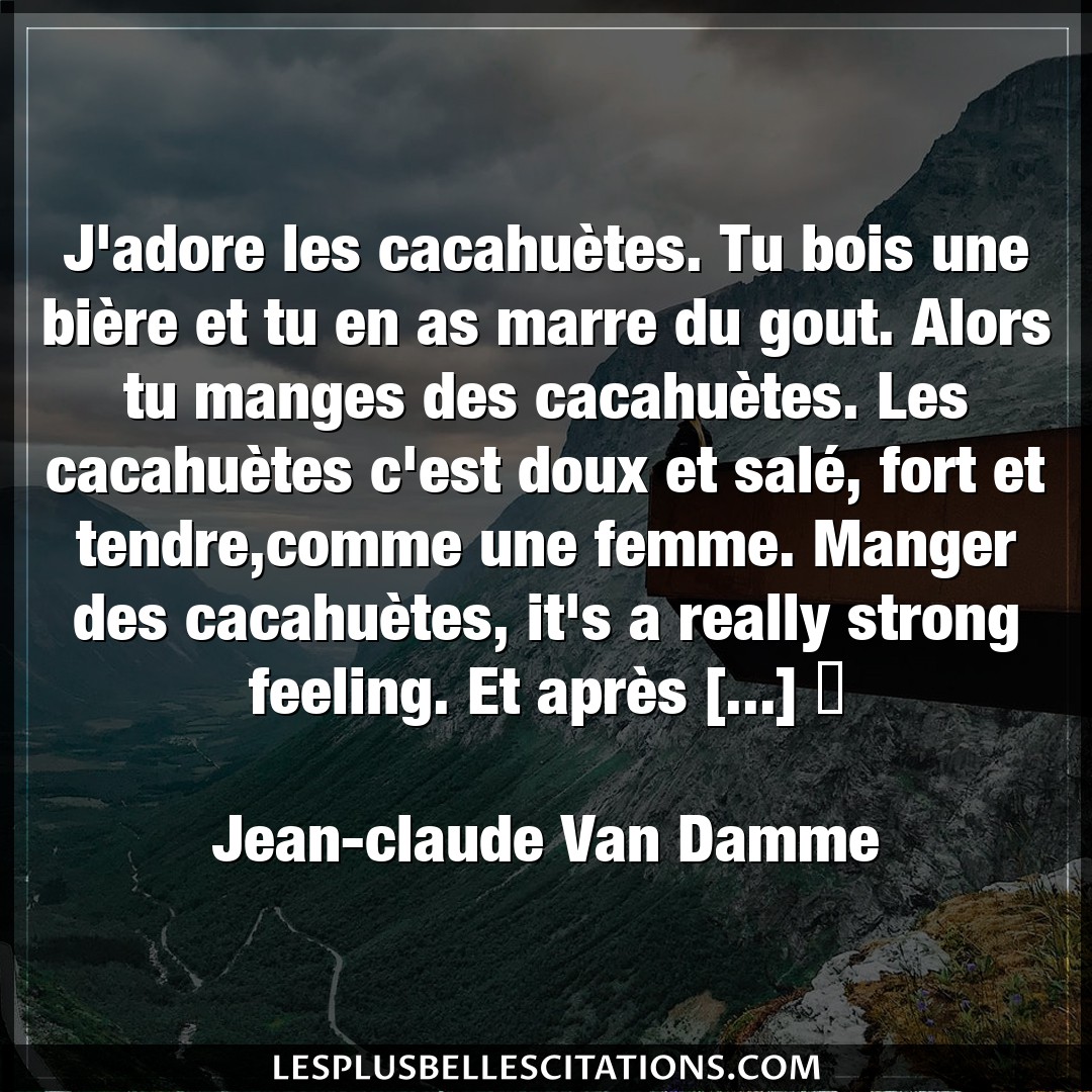 Citation Jean Claude Van Damme Femme J Adore Les Cacahuetes Tu Bois Une Biere E