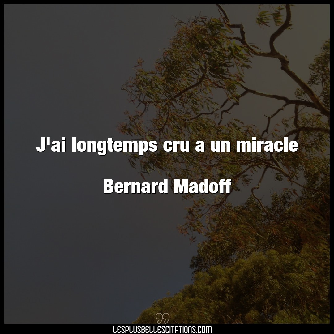 J’ai longtemps cru a un miracle

Bernard Ma