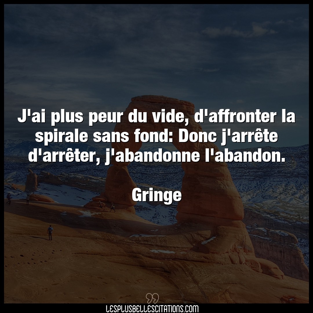 Citation Gringe Abandon J Ai Plus Peur Du Vide D Affronter La Spiral