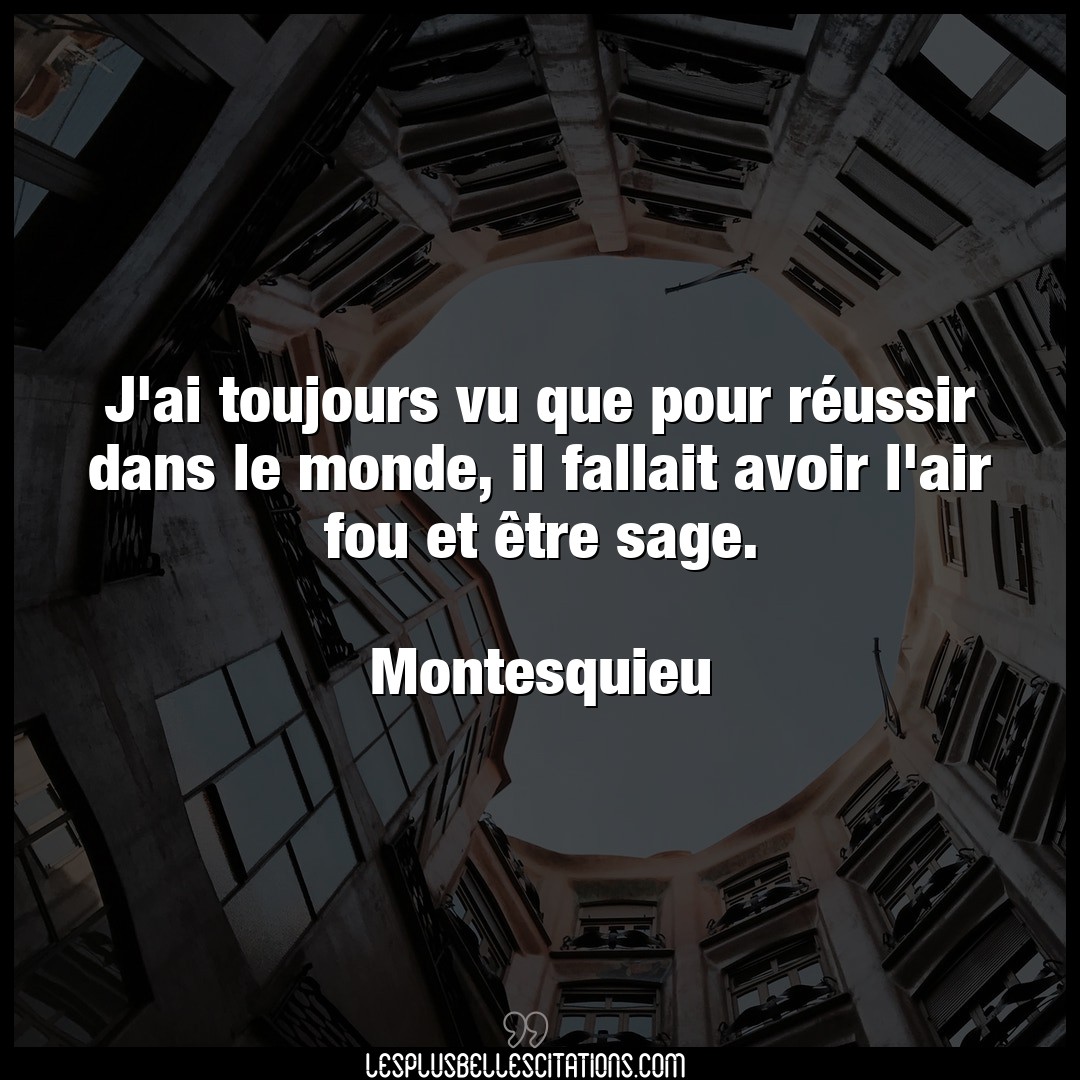 Citation Montesquieu Air J Ai Toujours Vu Que Pour Reussir Dans Le Mo