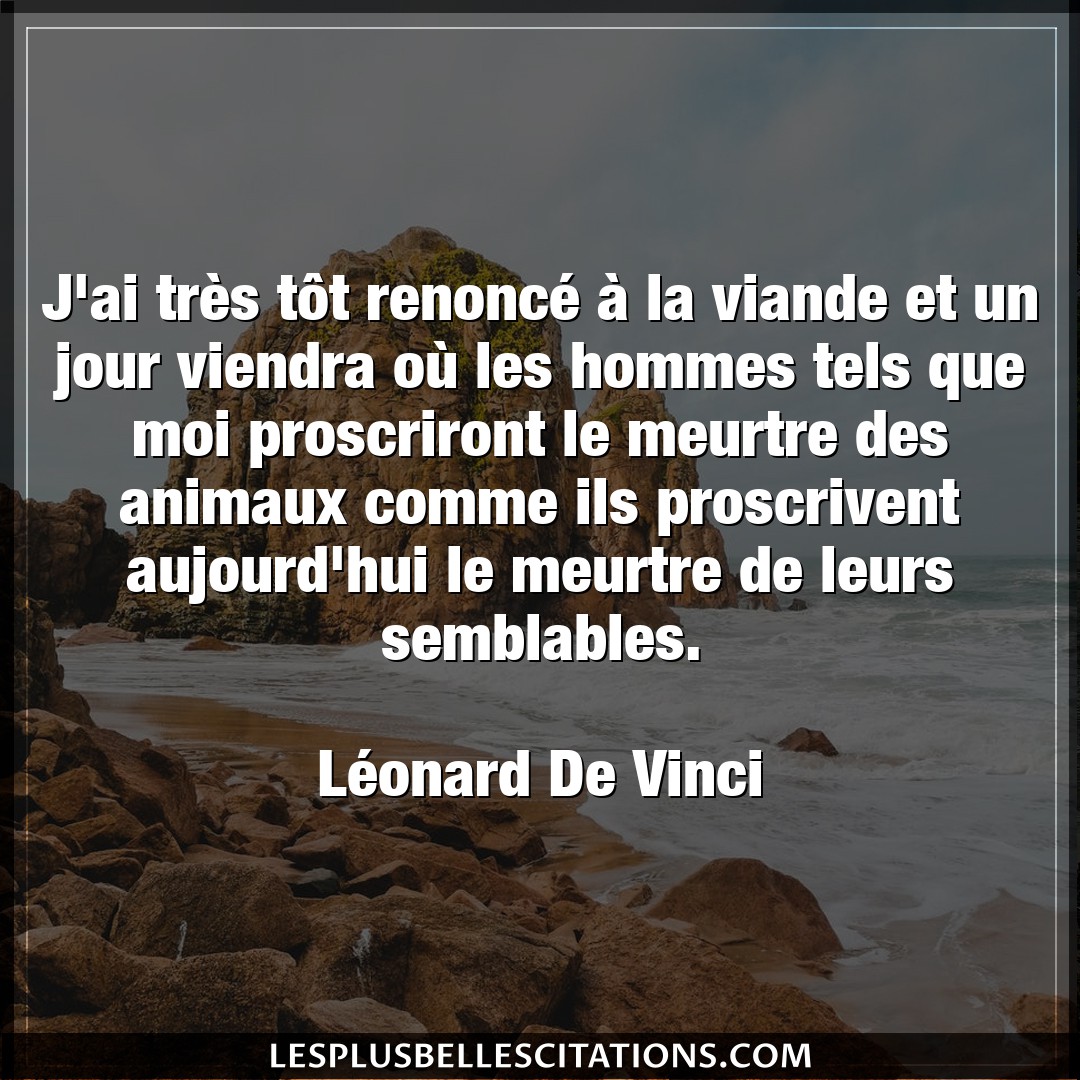 Citation Leonard De Vinci Animaux J Ai Tres Tot Renonce A La Viande Et Un J