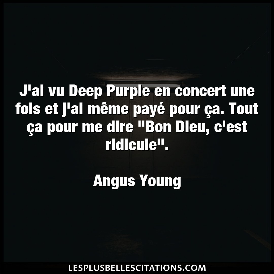 J’ai vu Deep Purple en concert une fois et j’