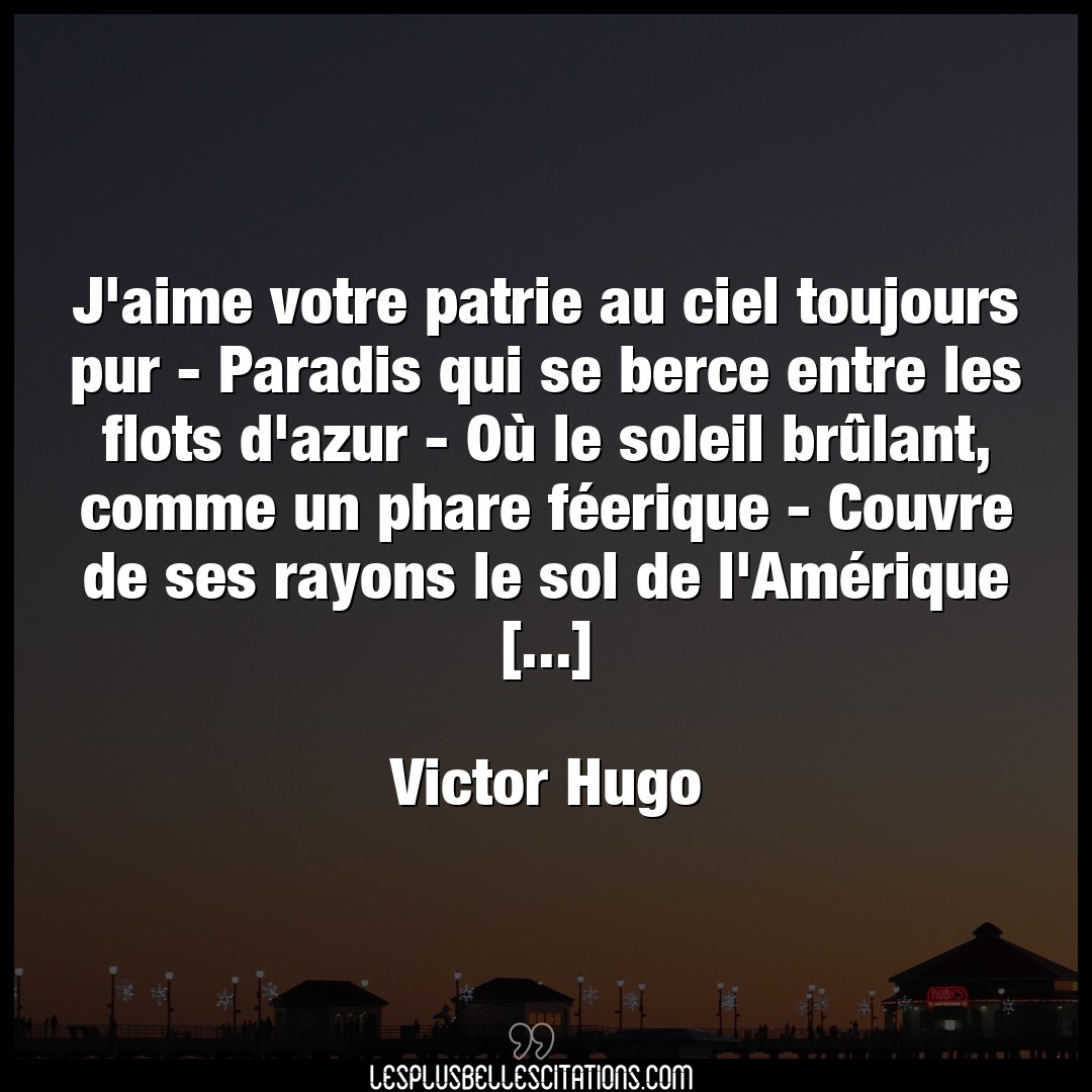 Citation Victor Hugo Aime J Aime Votre Patrie Au Ciel Toujours Pur Pa