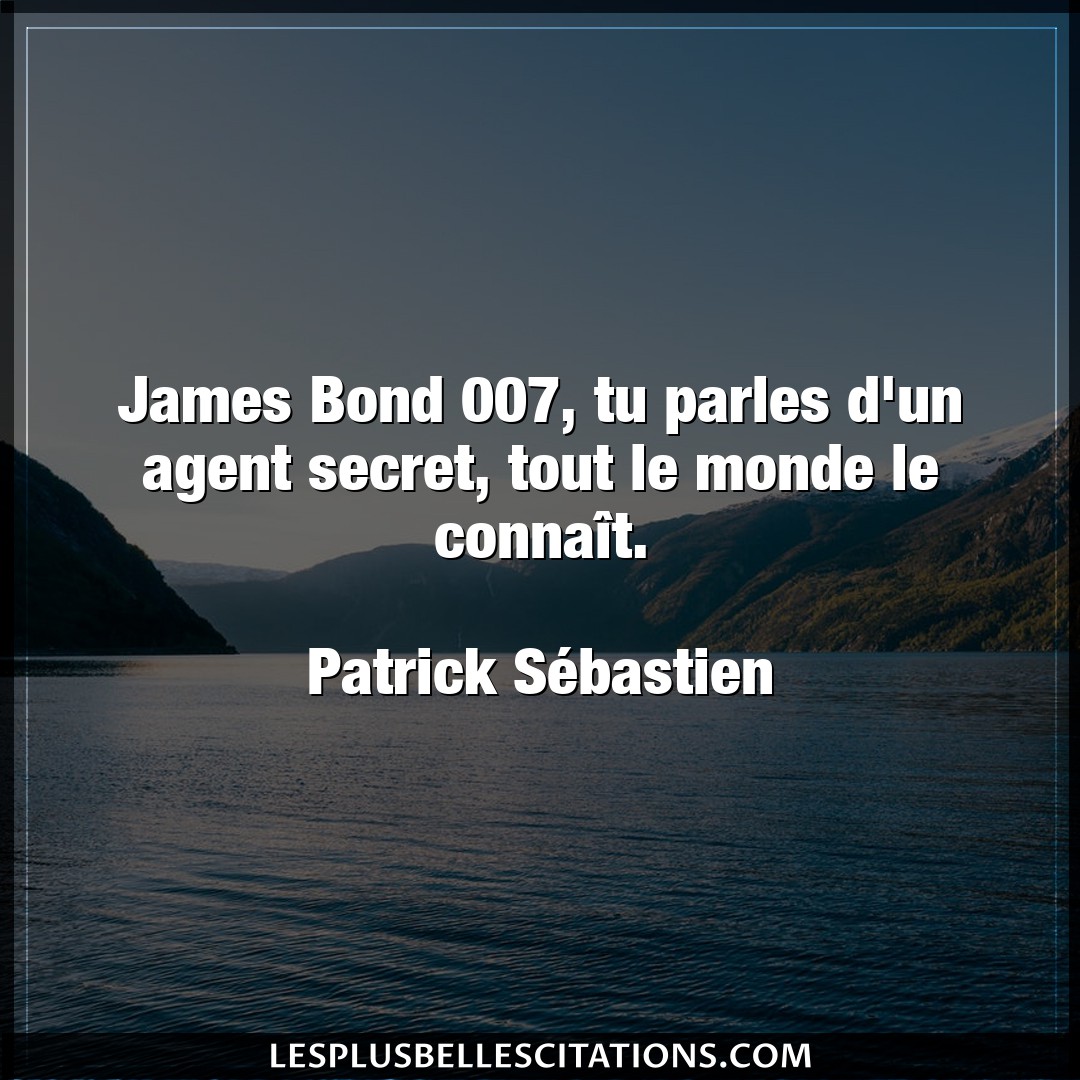 James Bond 007, tu parles d’un agent secret,