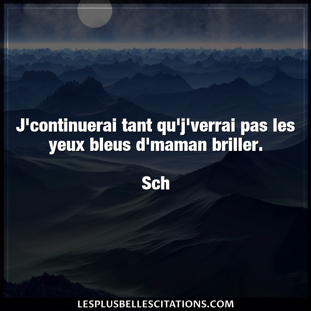 Citation Sch Maman J Continuerai Tant Qu J Verrai Pas Les Yeux B