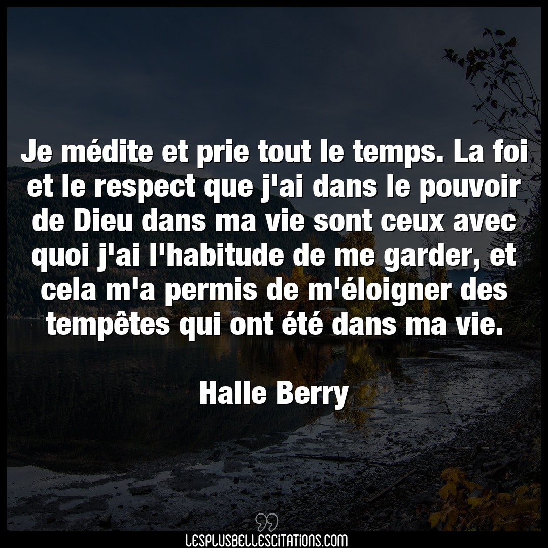 Citation Halle Berry Dieu Je Medite Et Prie Tout Le Temps La Foi Et L