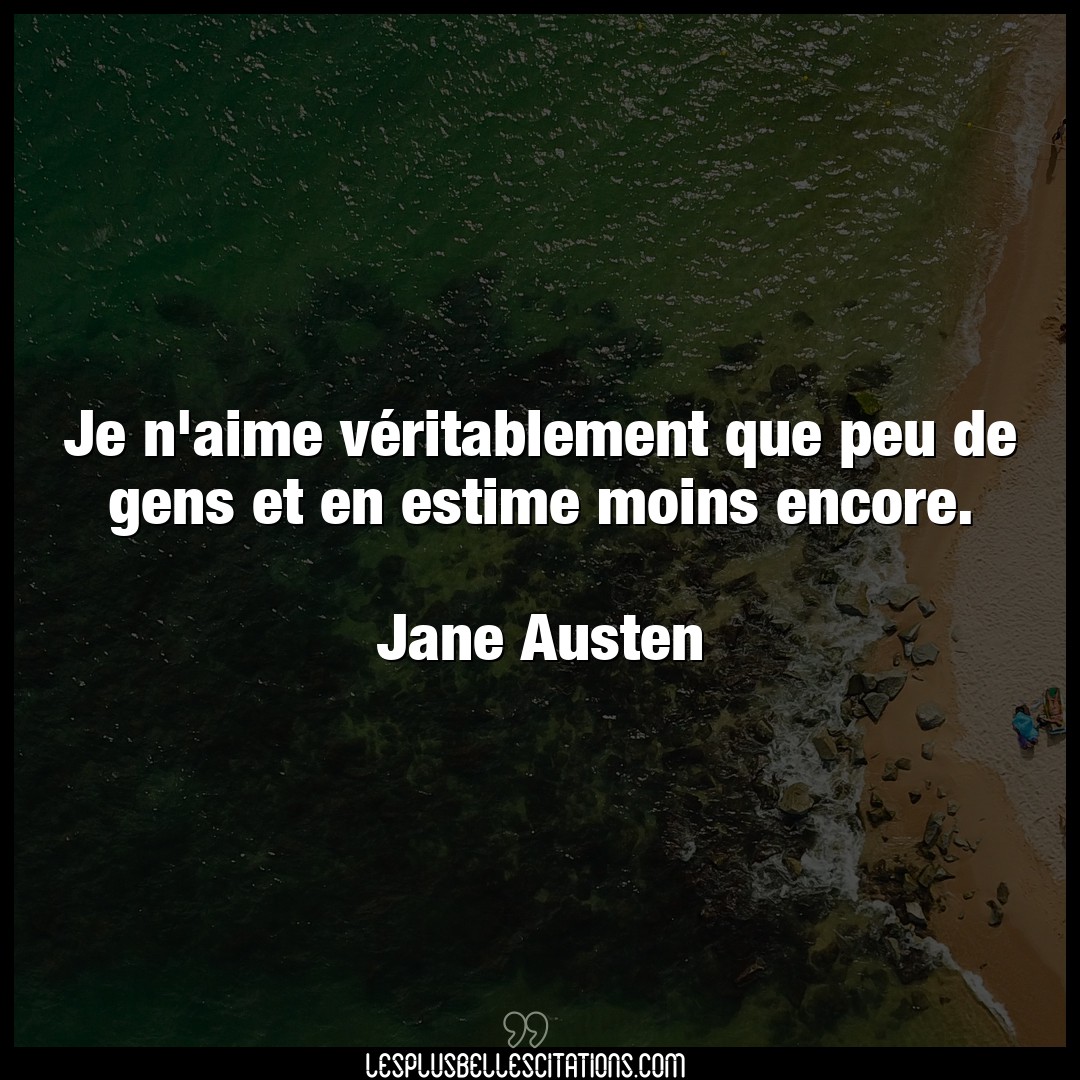 Citation Jane Austen Aime Je N Aime Veritablement Que Peu De Gens Et E