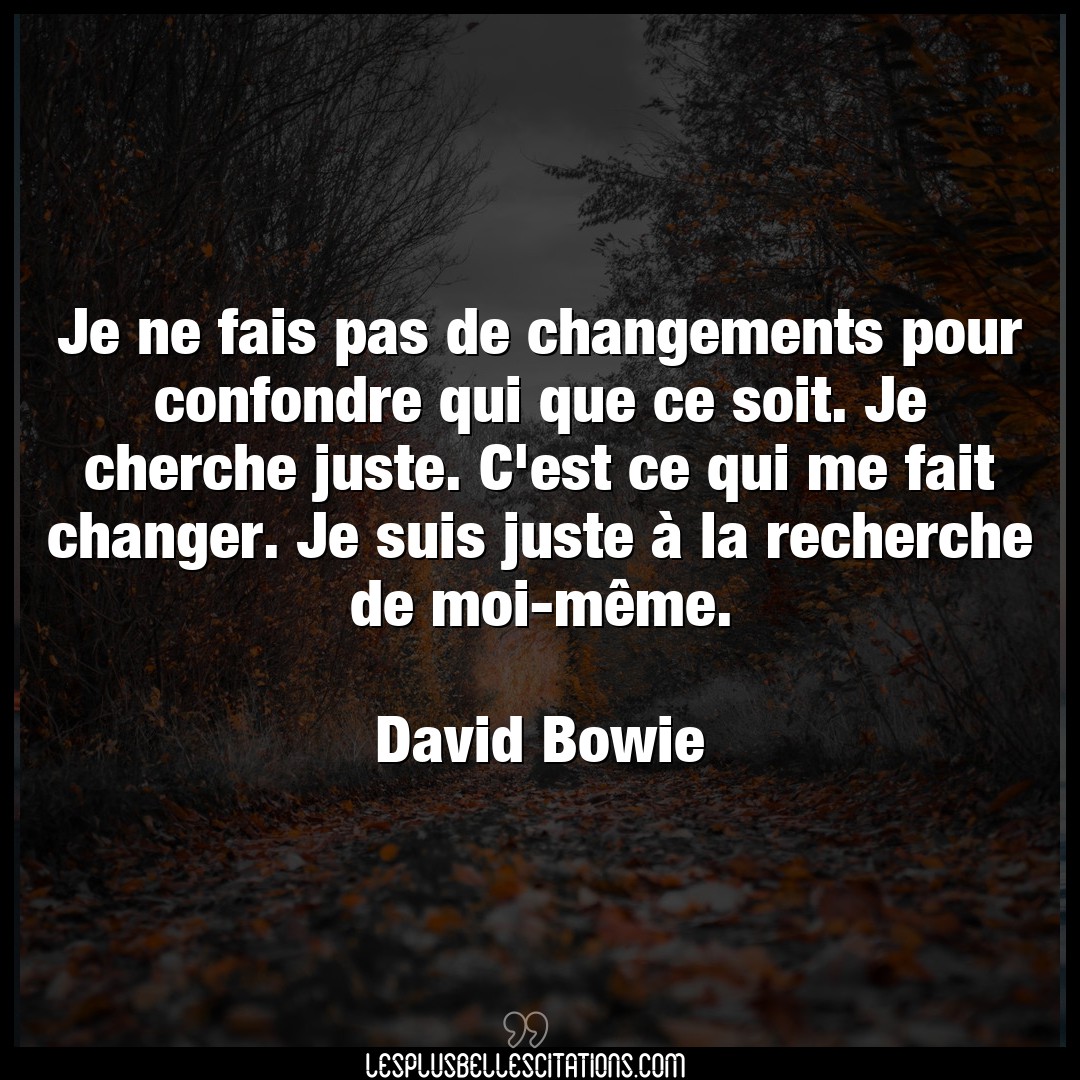 Citation David Bowie Changer Je Ne Fais Pas De Changements Pour Confondre