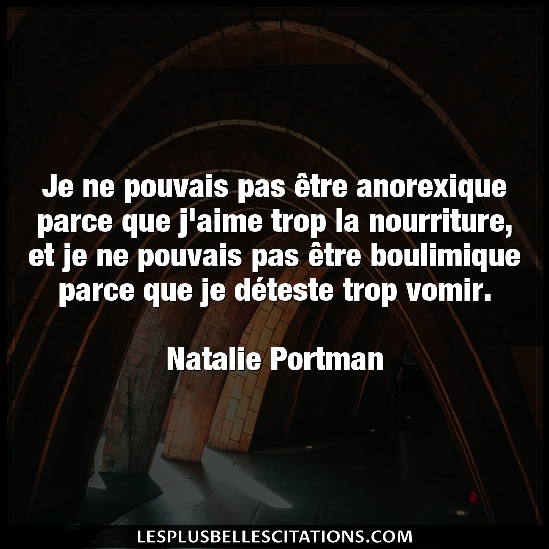 Citation Natalie Portman Aime Je Ne Pouvais Pas Etre Anorexique Parce Que