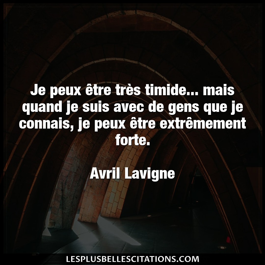 Citation Avril Lavigne Gens Je Peux Etre Tres Timide Mais Quand Je S