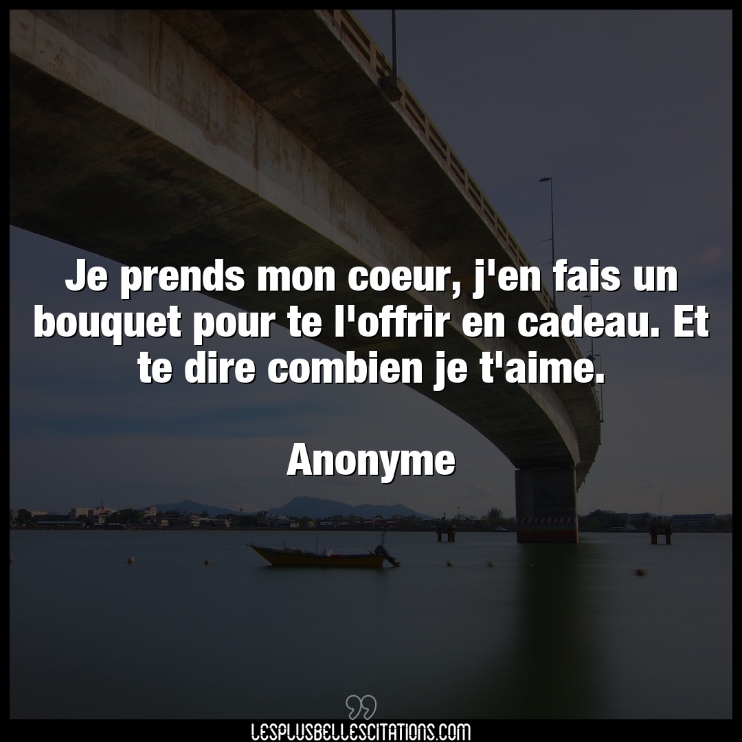 Citation Anonyme Aime Je Prends Mon Coeur J En Fais Un Bouquet Pou