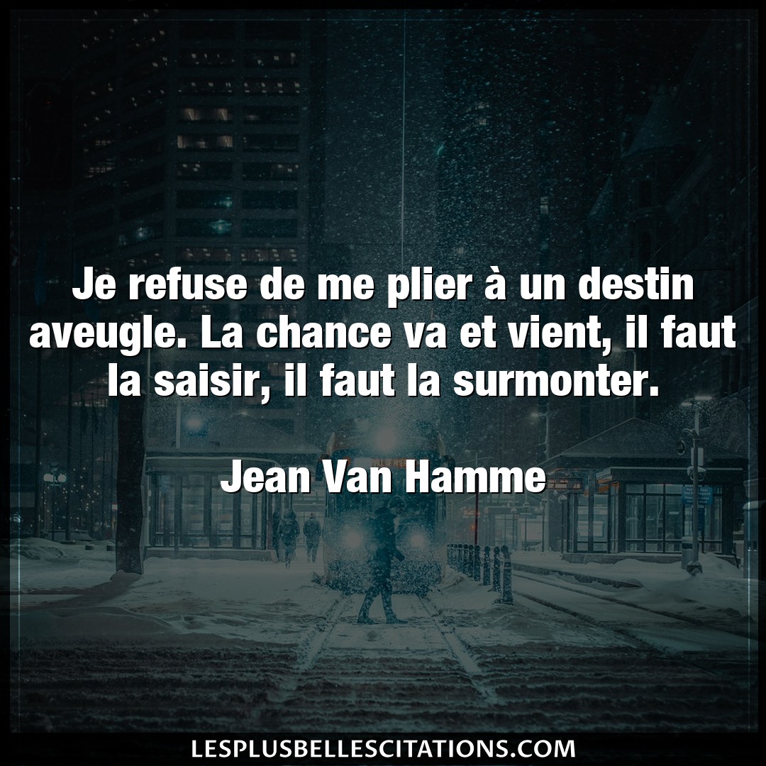 Citation Jean Van Hamme Aveugle Je Refuse De Me Plier A Un Destin Aveugle L