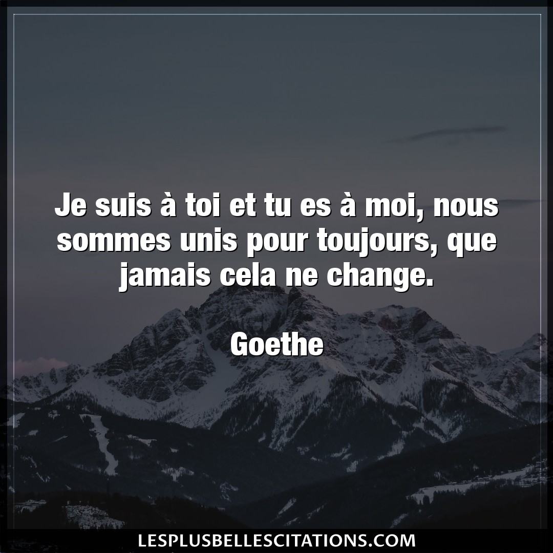 Citation Goethe Jamais Je Suis A Toi Et Tu Es A Moi Nous Sommes U