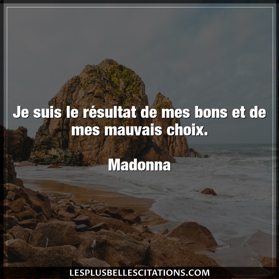 Citation Madonna Bons Je Suis Le Resultat De Mes Bons Et De Mes Ma