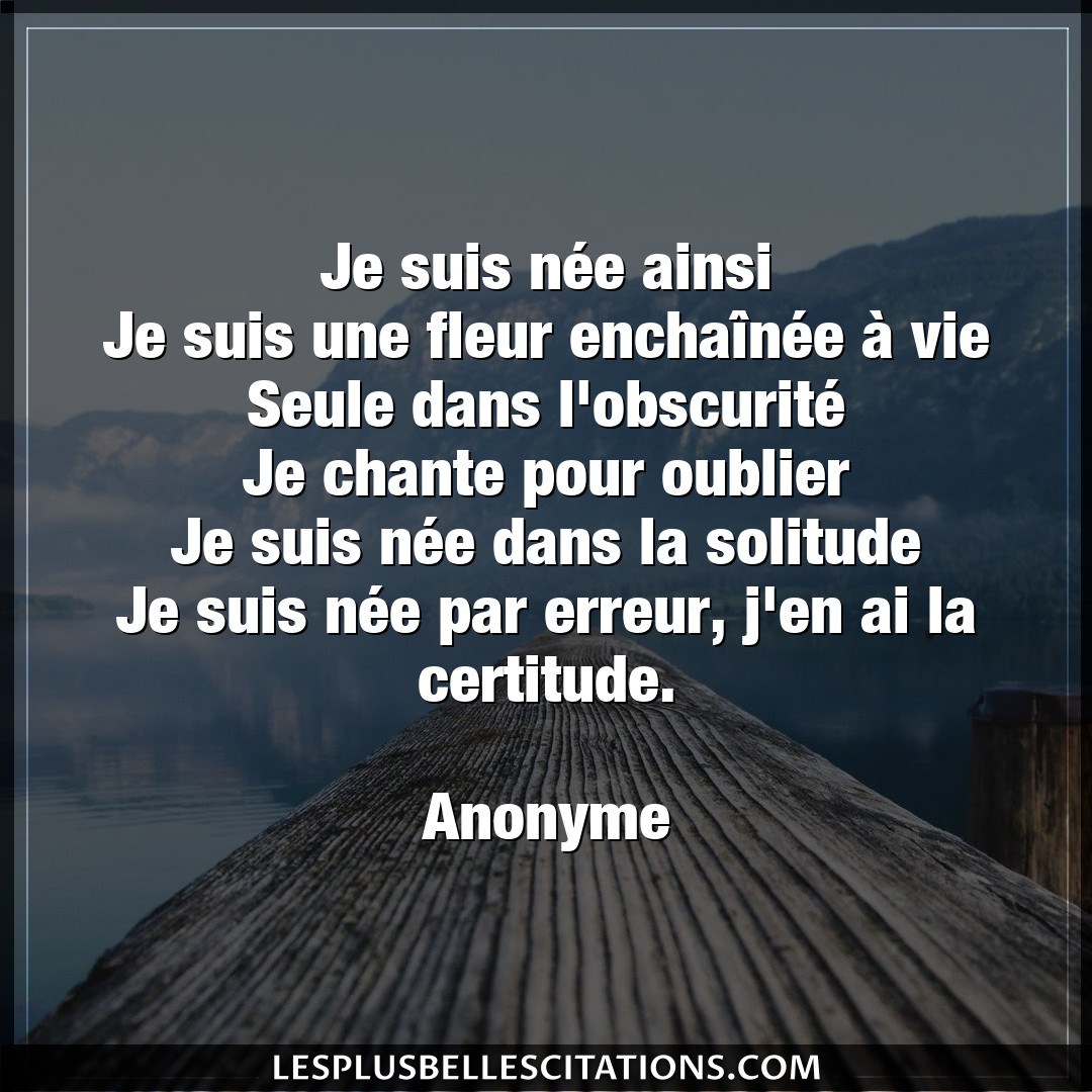 Citation Anonyme Certitude Je Suis Nee Ainsi Je Suis Une Fleur Enchain