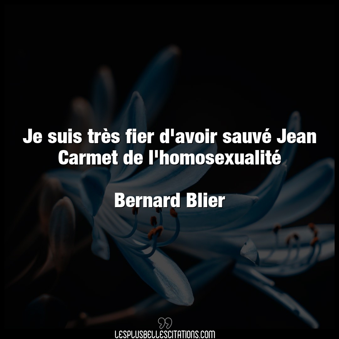 Citation Bernard Blier Avoir Je Suis Tres Fier D Avoir Sauve Jean Carmet