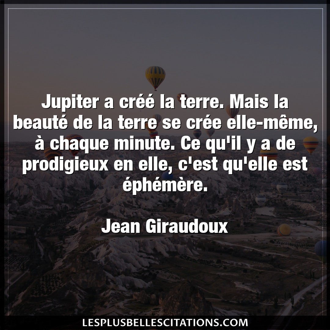 Citation Jean Giraudoux Chaque Jupiter A Cree La Terre Mais La Beaute De