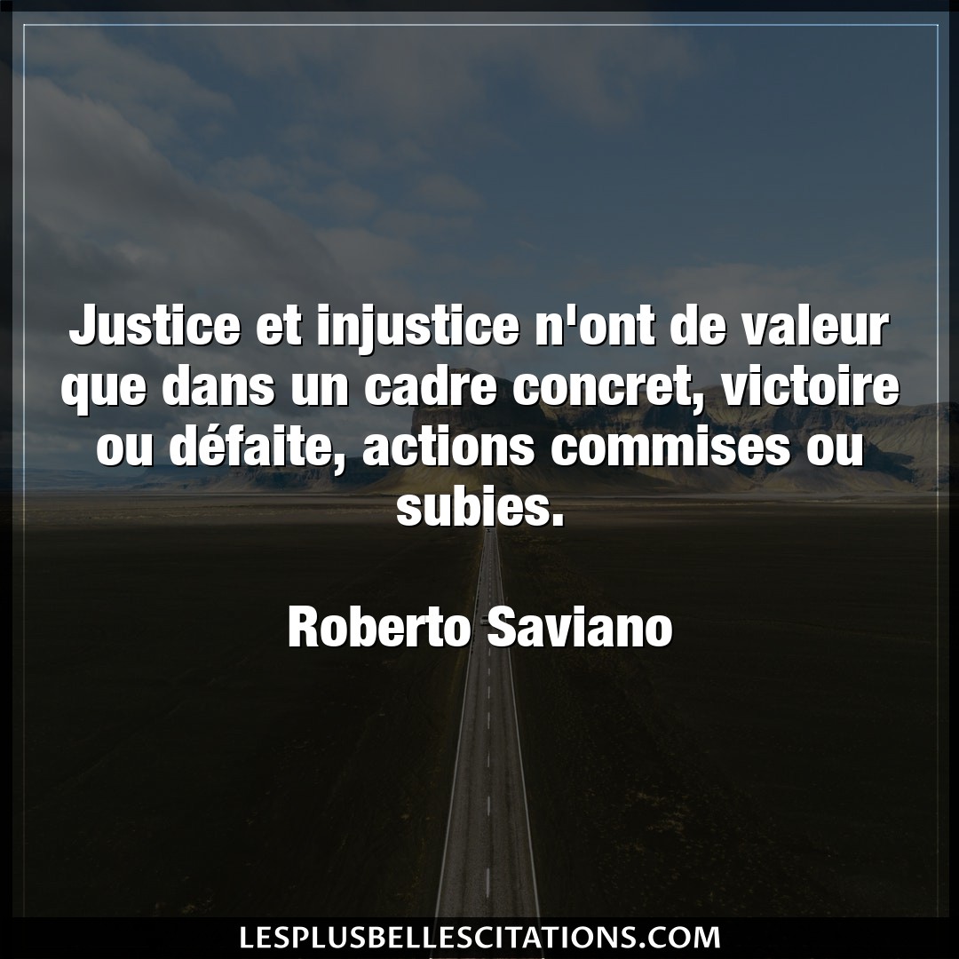 Justice et injustice n’ont de valeur que dans