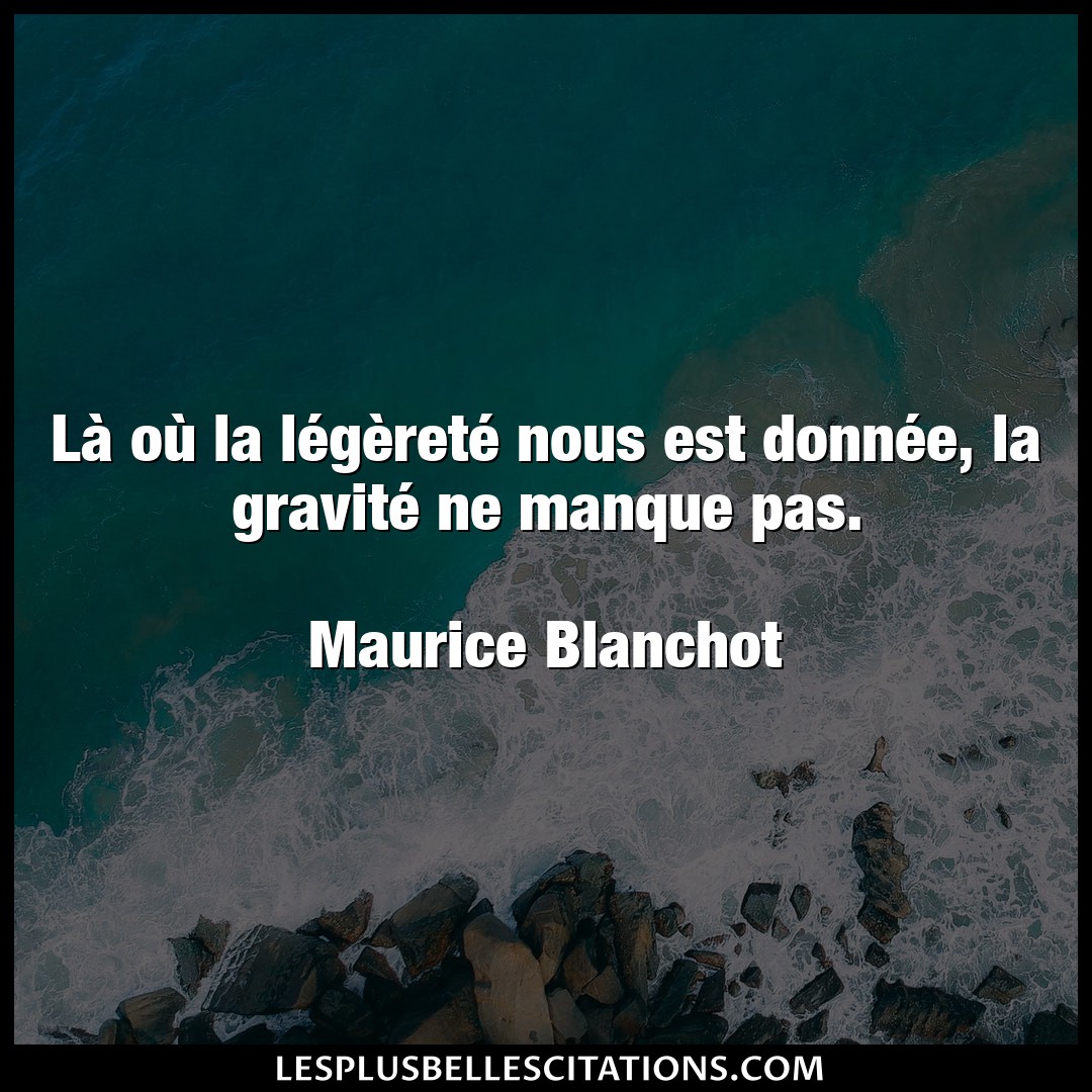 Citation Maurice Blanchot Donne La Ou La Legerete Nous Est Donnee La G