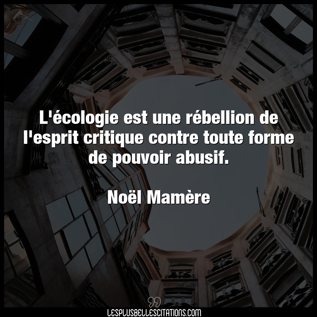 Citation Noel Mamere Contre L Ecologie Est Une Rebellion De L Esprit Cr