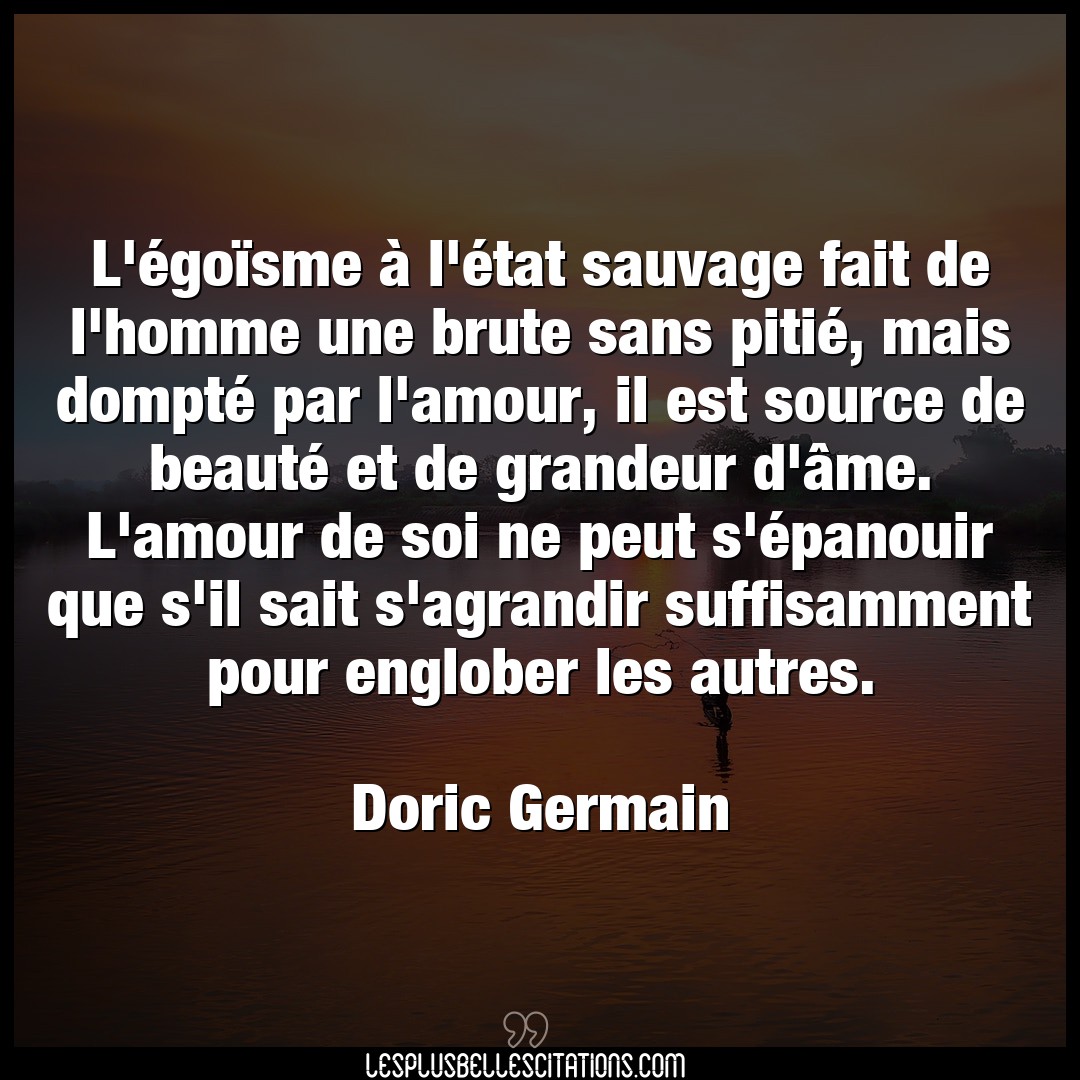 Citation Doric Germain Amour L Egoisme A L Etat Sauvage Fait De L Homm