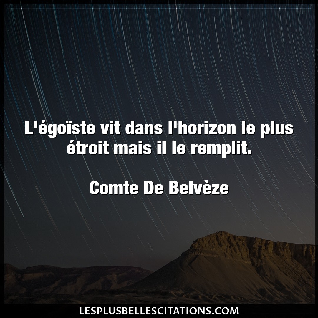 Citation Comte De Belveze Horizon L Egoiste Vit Dans L Horizon Le Plus Etroi
